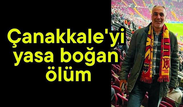 Çanakkale'yi yasa boğan ölüm
