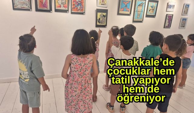Çanakkale’de çocuklar hem tatil yapıyor hem de öğreniyor