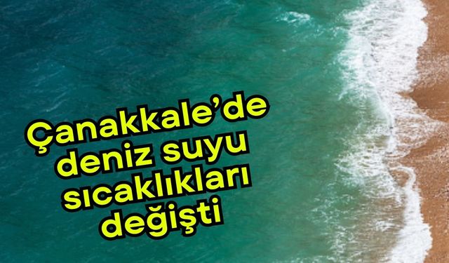 Çanakkale’de deniz suyu sıcaklıkları değişti