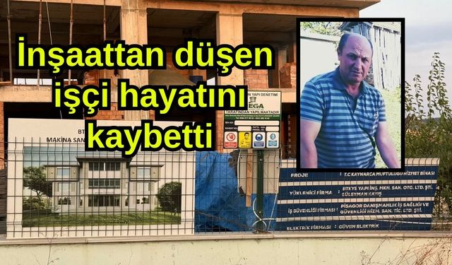 İnşaattan düşen işçi hayatını kaybetti