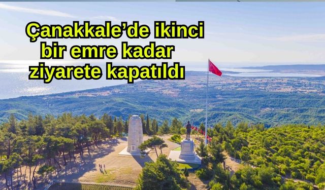Çanakkale’de  ikinci bir emre kadar ziyarete kapatıldı