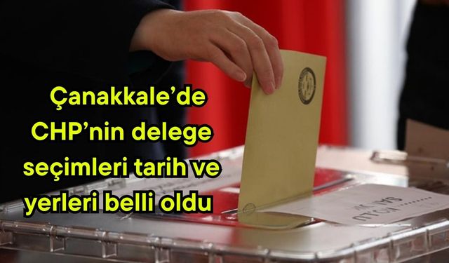 Çanakkale’de CHP’nin delege seçimleri tarih ve yerleri belli oldu