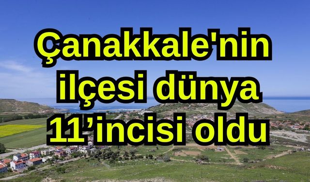 Çanakkale'nin ilçesi dünya 11’incisi oldu