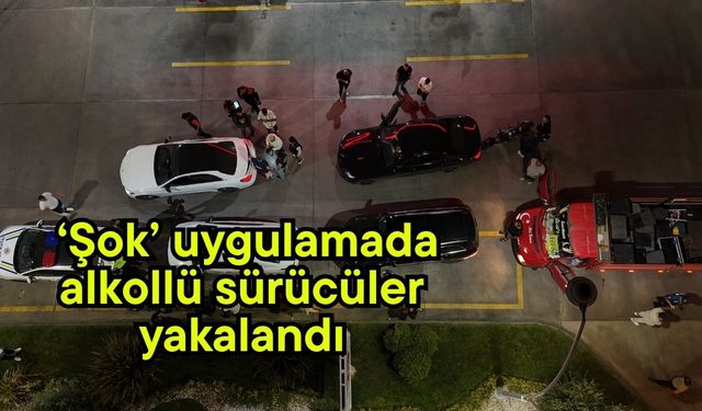 ‘Şok’ uygulamada alkollü sürücüler yakalandı