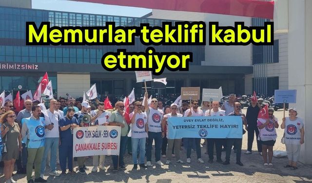 Çanakkale'de memurlar teklifi kabul etmiyor