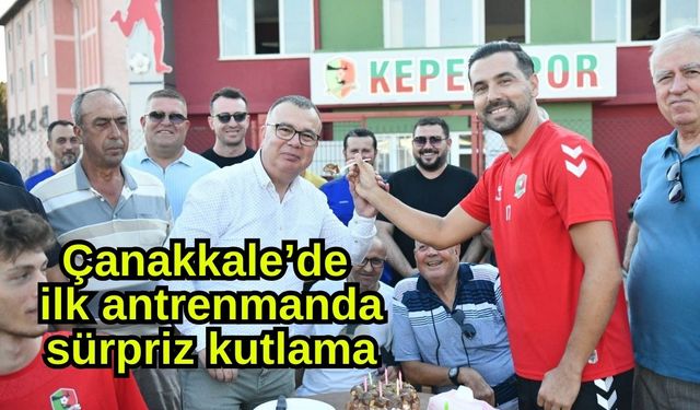 Çanakkale’de ilk antrenmanda sürpriz kutlama