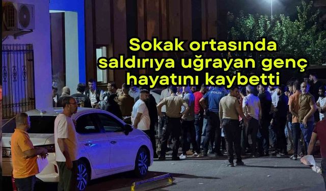 Sokak ortasında saldırıya uğrayan genç hayatını kaybetti