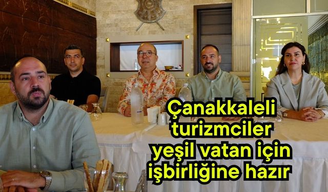 Çanakkaleli turizmciler yeşil vatan için işbirliğine hazır (Video)