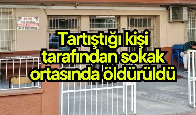 Tartıştığı kişi tarafından sokak ortasında öldürüldü
