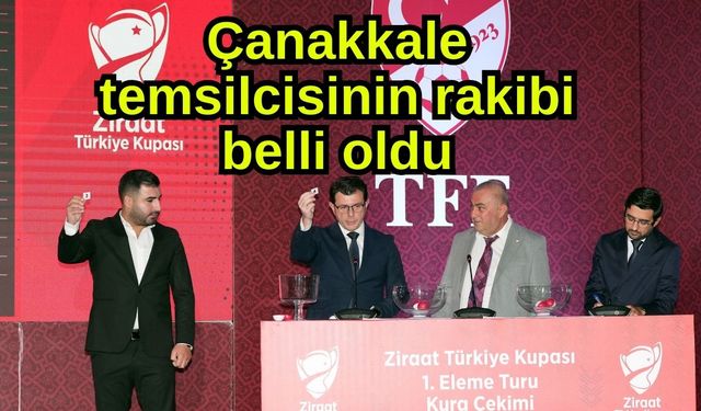 Çanakkale temsilcisinin rakibi belli oldu