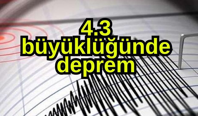 4.3 büyüklüğünde deprem