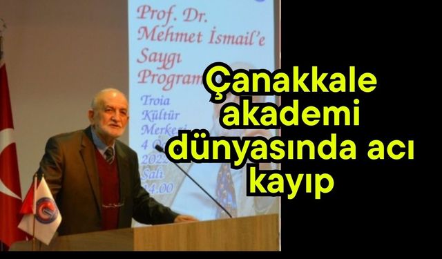 Çanakkale akademi dünyasında acı kayıp