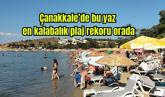 Çanakkale’de bu yaz en kalabalık plaj rekoru orada (Video)