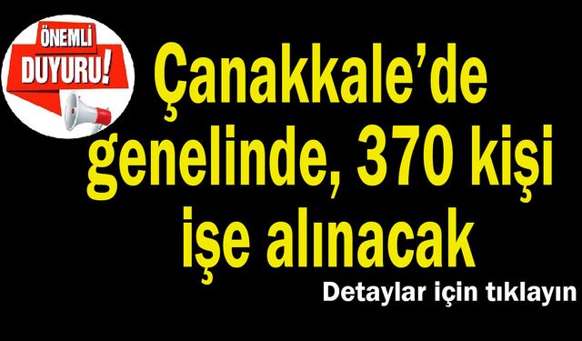 Çanakkale’de genelinde 370 kişi işe alınacak
