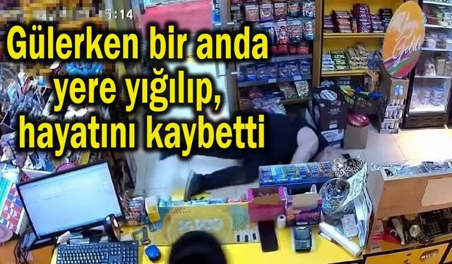 Gülerken yere yığıldı, hayatını kaybetti