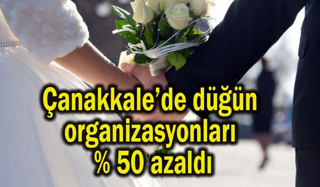 Çanakkale’de düğün organizasyonları yüzde 50 azaldı