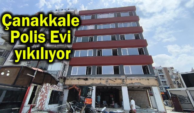 Çanakkale Polis Evi yıkılıyor