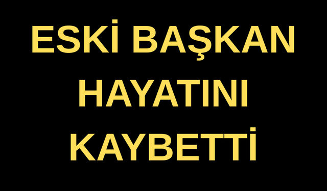 Çanakkale'de eski Başkan hayatını kaybetti