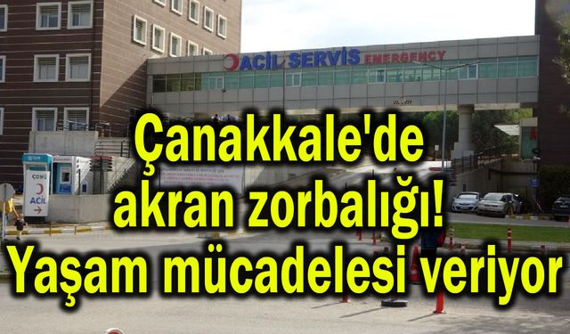 Çanakkale'de akran zorbalığı! Yaşam mücadelesi veriyor