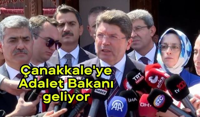 Çanakkale'ye Adalet Bakanı geliyor