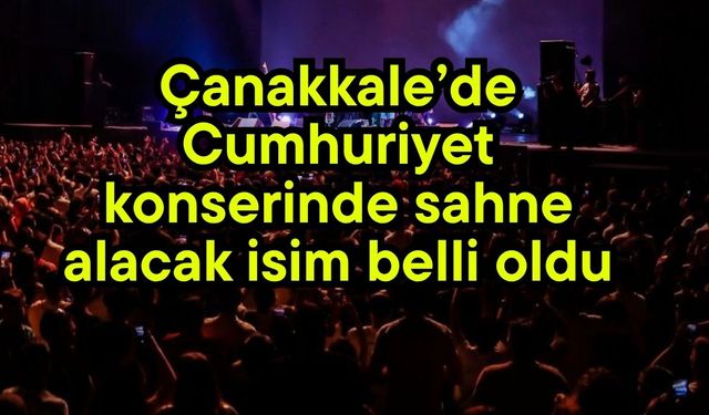 Çanakkale’de Cumhuriyet konserinde sahne alacak