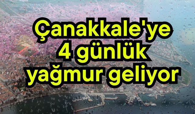 Çanakkale'ye 4 günlük yağmur geliyor