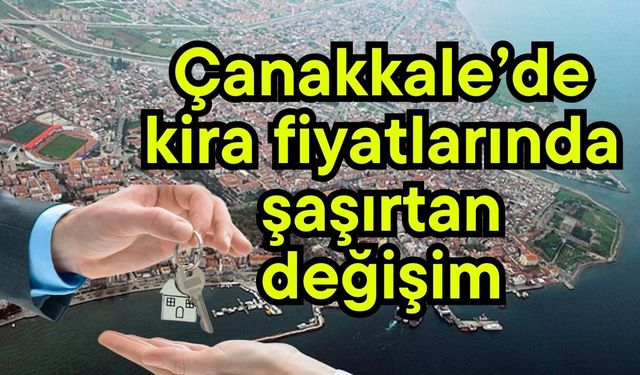 Çanakkale’de kira fiyatlarında şaşırtan değişim