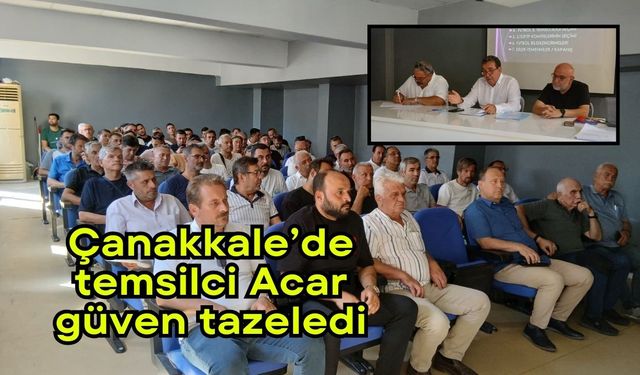 Çanakkale’de temsilci Acar güven tazeledi