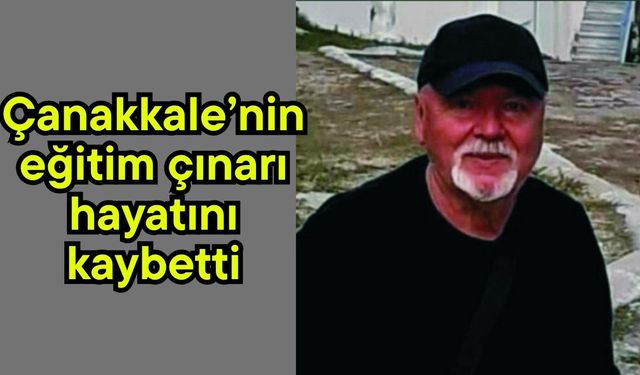 Çanakkale’nin eğitim çınarı hayatını kaybetti