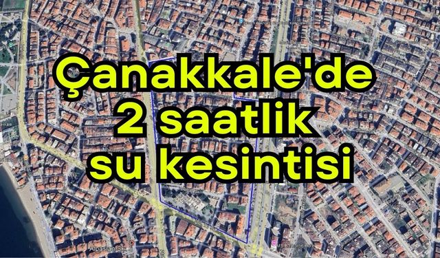 Çanakkale'de 2 saatlik su kesintisi