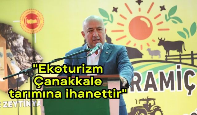 "Ekoturizm Çanakkale tarımına ihanettir"