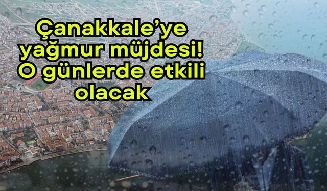 Çanakkale’ye yağmur müjdesi! O günlerde etkili olacak