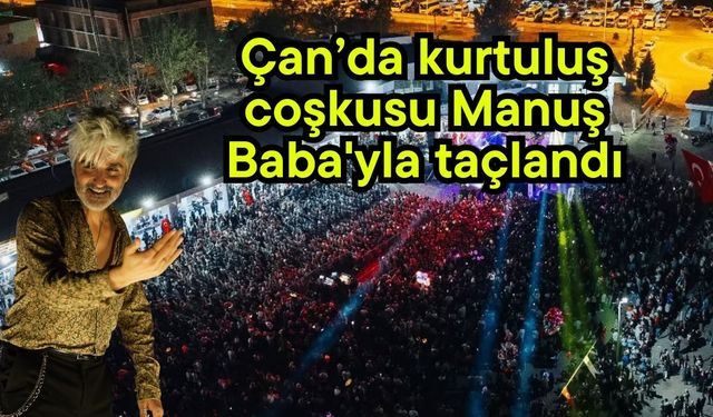 Çan’da kurtuluş coşkusu Manuş Baba'yla taçlandı