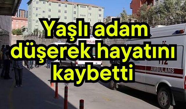 Yaşlı adam  düşerek hayatını kaybetti