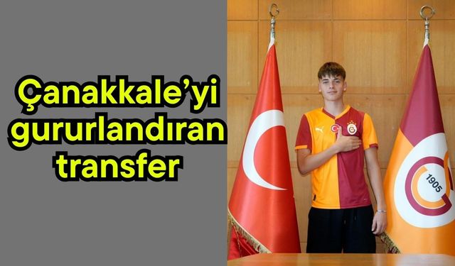 Çanakkale’yi gururlandıran transfer