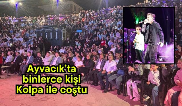 Ayvacık’ta binlerce kişi Kolpa ile coştu