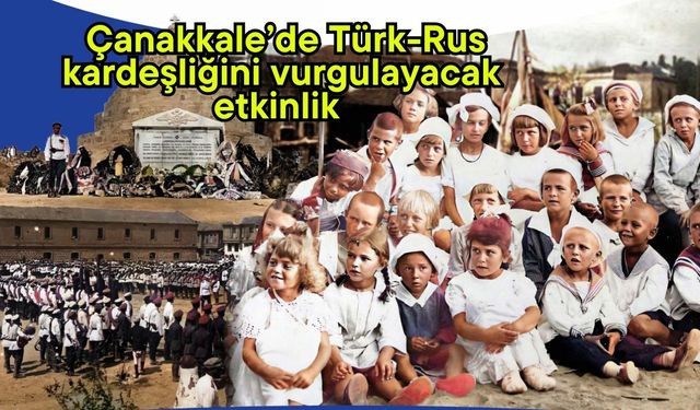Çanakkale’de Türk-Rus kardeşliğini vurgulayacak etkinlik