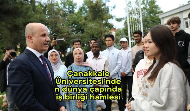 Çanakkale Üniversitesi'nden dünya çapında iş birliği hamlesi