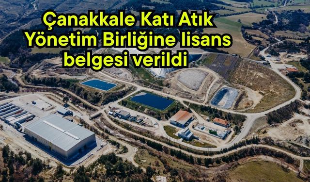 Çanakkale Katı Atık Yönetim Birliğine lisans belgesi verildi