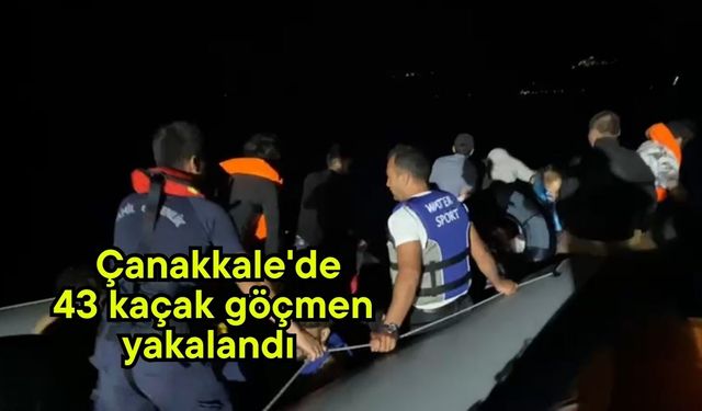 Çanakkale'de 43 kaçak göçmen yakalandı