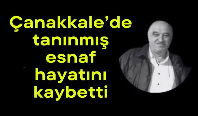 Çanakkale’de tanınmış esnaf hayatını kaybetti