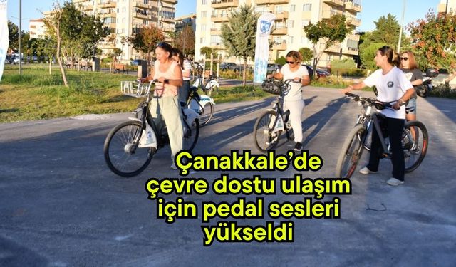 Çanakkale’de çevre dostu ulaşım için pedal sesleri yükseldi