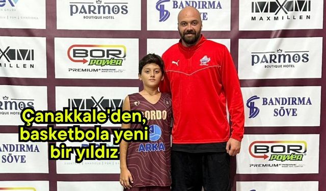 Çanakkale'den, basketbola yeni bir yıldız