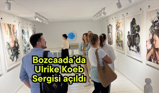 Bozcaada’da Ulrike Koeb Sergisi açıldı