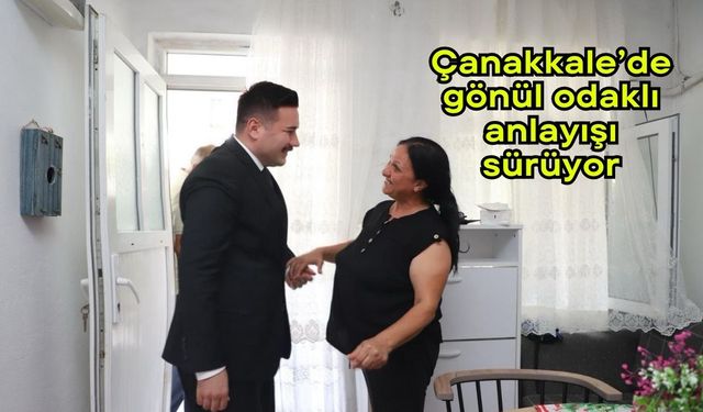 Çanakkale’de gönül odaklı anlayışı sürüyor