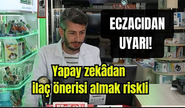 Eczacıdan uyarı! Yapay zekâdan ilaç önerisi almak riskli (Video)