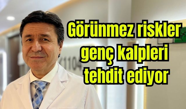 Görünmez riskler genç kalpleri tehdit ediyor