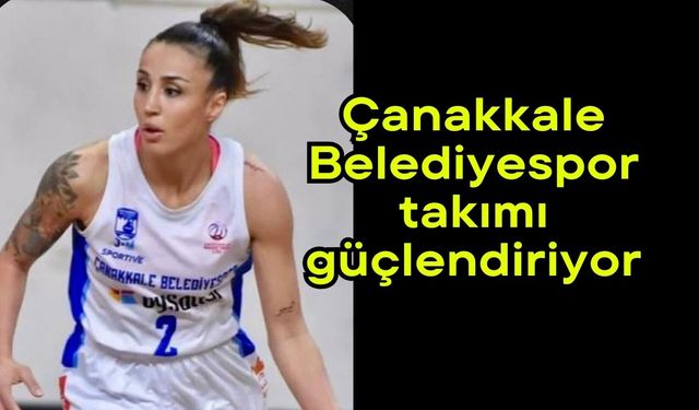 Çanakkale Belediyespor takımı güçlendiriyor