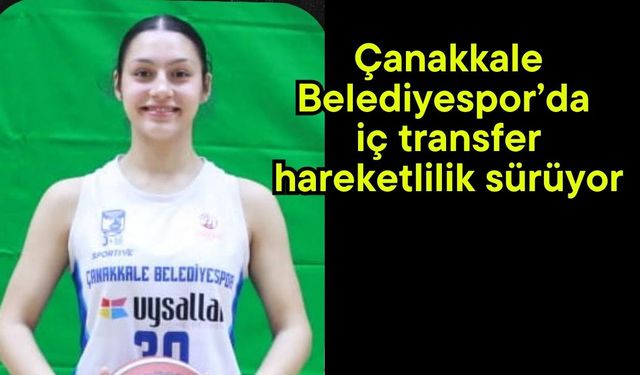 Çanakkale Belediyespor’da iç transfer hareketlilik sürüyor