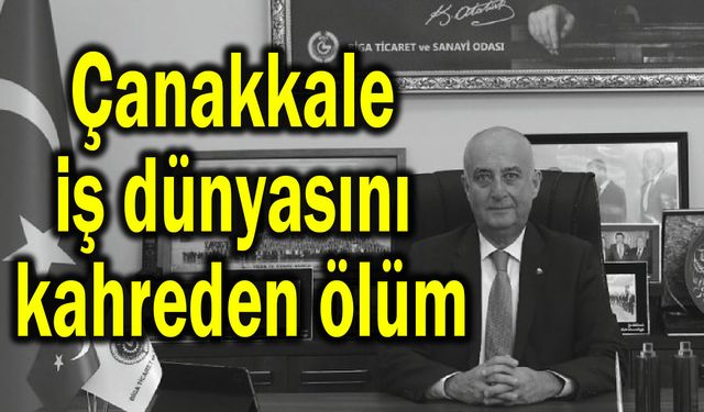 Çanakkale iş dünyasını kahreden ölüm
